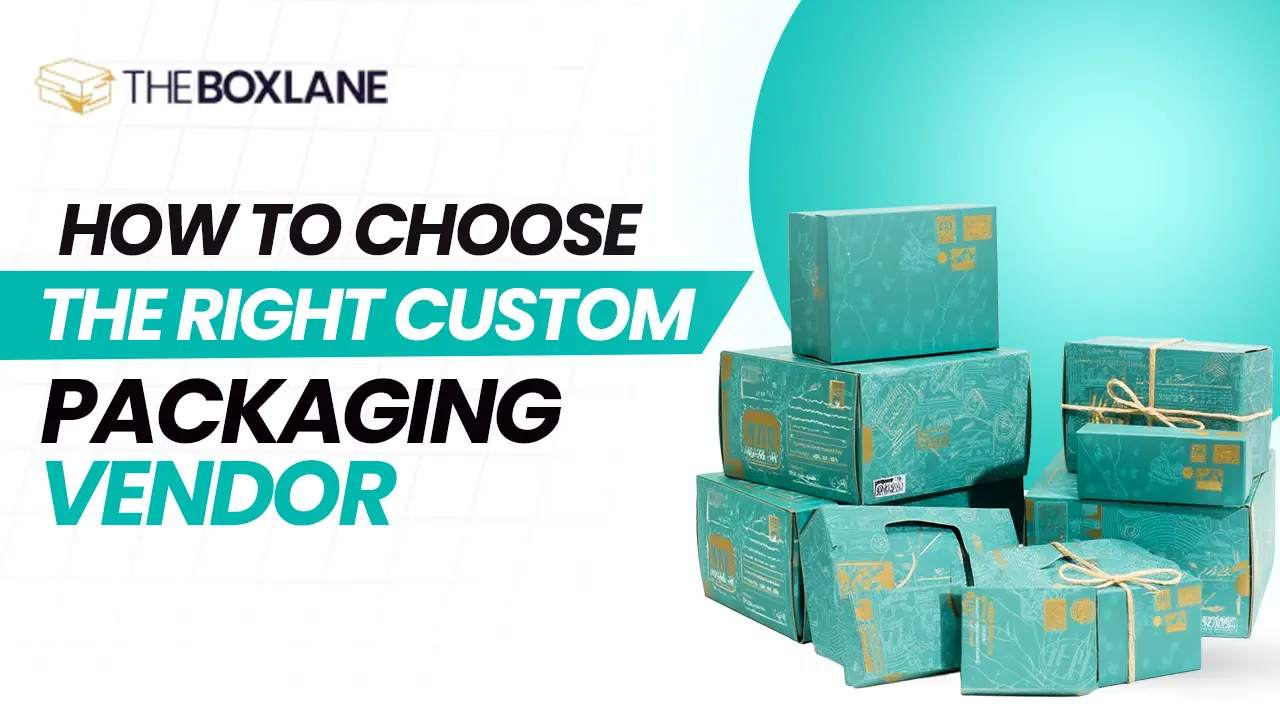 How to Choose the Right Custom Packaging Vendor
